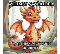 Whimsy & Wonder: A Mythical Coloring Journey: Stress relief an relaxation Coloring book with whimsical Fantasy Animals, Beast, and Creatures for Adult and Kids.