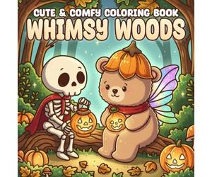 Whimsy Woods Coloring Book: Fairy Coloring Pages featuring Adorable Whimsical Fantasy World Designs and Simple Ethereal Pixie Kingdoms for All Ages