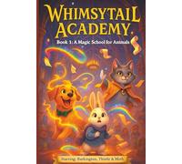 Whimsytail Academy - Book 1: Magical School For Animals Three Friends, One Chaotic Academy, And Magic That Never Goes As Planned Mayhem & Mischief Aged 9 To 12 Great Gift Idea
