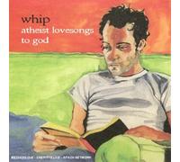 Whip - Atheist Love Songs to God [Import]