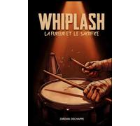 WHIPLASH - La Fureur et le Sacrifice: Anatomie d'une obsession cinématographique