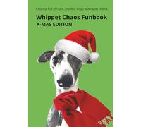 WHIPPET CHAOS FUNBOOK - X-MAS EDITION: A Journal Full of Tasks, Doodles, Bingo & Whippet Drama