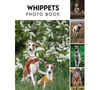 Whippets Photo Album Book: An 2024 Animals Photography Book With Impressive Pictures For All Ages To Relieve Stress And Get Creative Fantastic Picture Book Birthday, Christmas Gifts Idea For All Ages