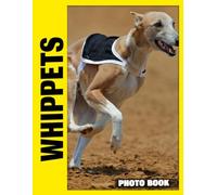Whippets Photo Book: Elegant Racing Dogs In Dynamic Action Photography Capturing Graceful Movement And Sleek Profiles In Various Outdoor Settings