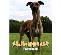 Whippets Photobook: Beautiful Pictures Of Whippets Dogs That Make You Relax And Happy The Perfect Gifts For Birthday, Christmas White Elephants Gifts