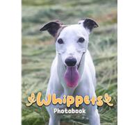 Whippets Photobook: Beautiful Pictures Of Whippets Dogs That Make You Relax And Happy The Perfect Gifts For Birthday, Christmas White Elephants Gifts