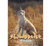 Whippets Photobook: Beautiful Pictures Of Whippets Dogs That Make You Relax And Happy The Perfect Gifts For Birthday, Christmas White Elephants Gifts