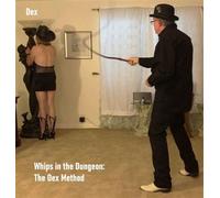 Whips in the Dungeon: The Dex Method - Dex - Dex - ebook (ePub) - Livre