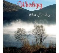 Whirligig - What If a Day. [Import]
