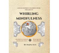 WHIRLING MINDFULNESS: A 40-Day Stress Relief & Mindfulness Coloring Journey with Rumi Quotes, Sacred Patterns, and Reflection Prompts