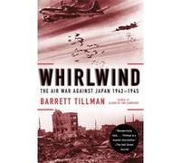 Whirlwind: The Air War Against Japan, 1942-1945 Tillman, Barrett (Auteur)