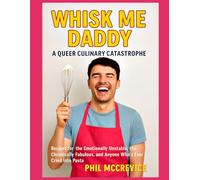 Whisk Me Daddy - A Queer Culinary Catastrophe