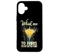 Whisk ME to Paris I've GOT Better Plans Coque pour iPhone 16 Plus
