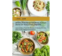 Whisk & Write Recipe Note Book: A Unique Journal for Your Culinary Creations: Capture Your Favorite Recipes in Style with this Beautifully Designed Notebook