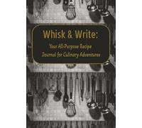 Whisk & Write:: Your All-Purpose Recipe Journal for Culinary Adventures | 100 pages to write in your own ideas