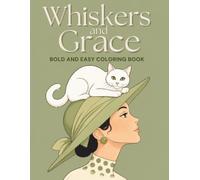 Whisker and Grace: Bold and Easy Coloring Book: Cute Cats Graceful Women and Cozy Scenes for Relaxation, Creativity and Mindful Stress Free Coloring