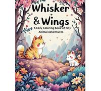 Whisker & Wings: A Cozy Coloring Book of Tiny Animal Adventures: Bold, Easy, and Adorable Coloring for Calm & Joy