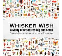 Whisker Wish : A Study of Creatures Big and Small: A zoological journal from a world not too far from our own