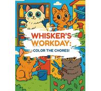 Whisker Workday: Color the Chores!: Tidy Tails and Busy Paws-Coloring Chores with Cheerful Claw