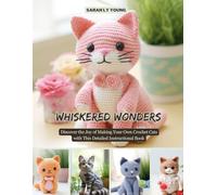 Whiskered Wonders: Discover the Joy of Making Your Own Crochet Cats with This Detailed Instructional Book