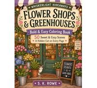 Whiskerlight Hideaways: Flower Shops & Greenhouses: Bold & Easy Coloring Book with 50 Sweet & Cozy Scenes and a Hidden Cat on Every Page
