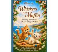 Whiskers and Muffin: The Amazing Adventures of Two Cheerful Kittens