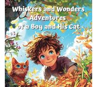 Whiskers and Wonders Adventures of a Boy and His Cat: A captivating tale brought to life with enchanting illustrations that captures Tudor and Miu's magical adventures in the Whispering Woods.