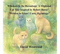 Whiskers in the Hermitage A Highland Cat Tale Inspired by Robert Burns’ “Written in Friars’ Carse Hermitage”