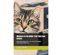 Whiskers in the Wind: A Cat Tale from Greece: Narrated by: Mama Cat - the wise, short-legged tortoiseshell mother cat.