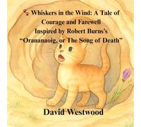 Whiskers in the Wind: A Tale of Courage and Farewell Inspired by Robert Burns’s “Orananaoig, or The Song of Death”