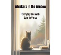 Whiskers in the Window: Poetic Moments of Everyday Life with Cats
