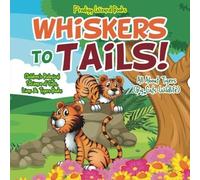 Whiskers To Tails! All About Tigers (Big Cats Wildlife) - Children's Biological Science Of Cats, Lions & Tigers Books