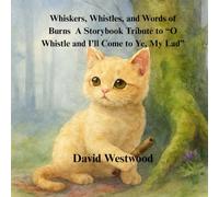 .Whiskers, Whistles, and Words of Burns A Storybook Tribute to “O Whistle and I’ll Come to Ye, My Lad”