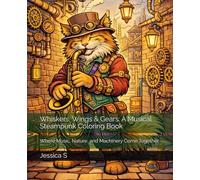 Whiskers, Wings & Gears: A Musical Steampunk Coloring Book: Where Music, Nature, and Machinery Come Together
