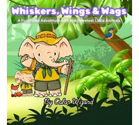 Whiskers, Wings & Wags: A Fun-Filled Adventure with the Sweetest Little Animals