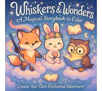 Whiskers & Wonders: A Magical Story Coloring Book Adventure - Color the Story, Bring the Adventure to Life! A Charming Animal Tale and Coloring Book for Kids Ages 4-8