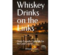 Whiskey Drinks on the Links: Flask-Friendly Cocktails for the Golf Course