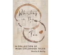 Whiskey In The Tae: A Collection of Irish Childhood Tales