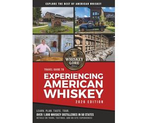 Whiskey Lore's Travel Guide to Experiencing American Whiskey: 2026 Edition
