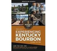 Whiskey Lore's Travel Guide To Experiencing Kentucky Bourbon