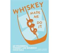 Whiskey Made Me Do It 60 Wonderful Whiskey and Bourbon Cocktails by Lance Mayhew & Illustrated by Ruby Taylor Lance Mayhew , Illustrated by Ruby Taylor (Auteur)