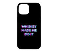 Whiskey Made Me Do It Funny Drinking Alcohol Party Lover Coque pour iPhone 15