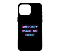 Whiskey Made Me Do It Funny Drinking Alcohol Party Lover Coque pour iPhone 16 Pro Max