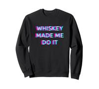 Whiskey Made Me Do It Funny Drinking Alcohol Party Lover Sweatshirt