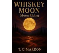 Whiskey Moon Rising - T. Cimarron - T. Cimarron - ebook (ePub) - Livre
