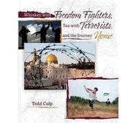 Whiskey with Freedom Fighters Tea with Terrorists and the Journey Home by Todd Culp Todd Culp (Auteur)