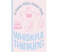 Whiskful Thinking A Sweet Little Recipe Book to Write in Your Own Recipes | A Fill-In-The-Blank Recipe Book | Record your Favorite Desserts & Sweets ... Chart & Recipe Index | DIY Recipe Book