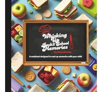 Whisking Up Memories: Back-to-School Edition - Fun and Easy Parent-Child Recipes & Activities to Make the School Year Special: Kid-Friendly ... Snacks & Creative Keepsakes for Families