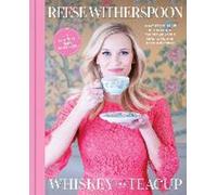 Whisky dans une tasse de thé : Ce que mon enfance dans le Sud m'a appris sur la vie, l'amour et la préparation des biscuits