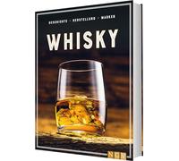 Whisky: Geschichte, Herstellung, Marken. Die Geschenkidee für Whisky-Liebhaber
